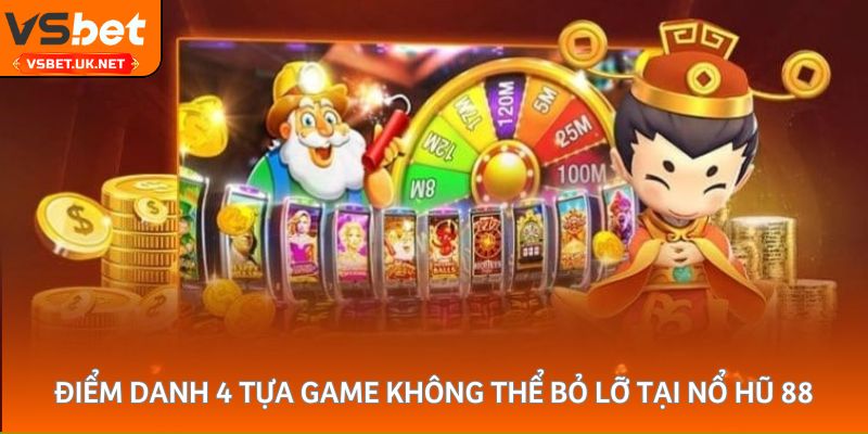 Điểm danh 4 tựa game không thể bỏ lỡ tại nổ hũ 88