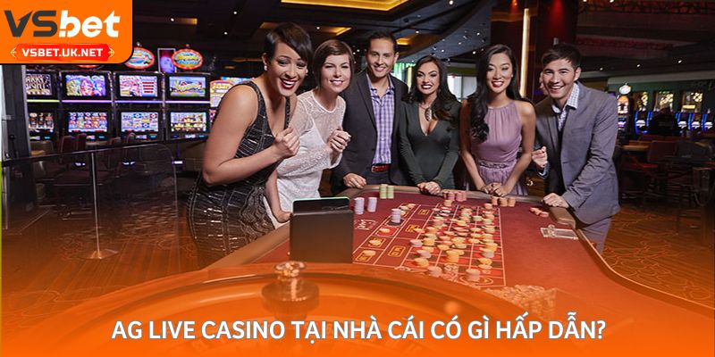 AG Live Casino tại nhà cái có gì hấp dẫn?