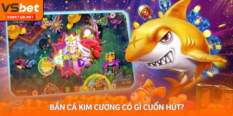 Bắn cá kim cương có gì cuốn hút?