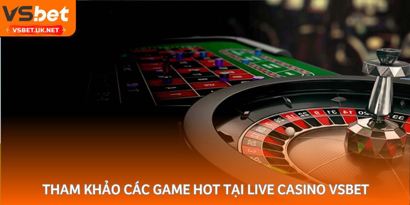 Tham khảo các game hot tại live casino Vsbet