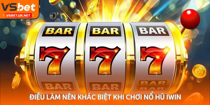 Điều làm nên khác biệt khi chơi nổ hũ Iwin