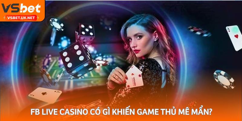 FB Live Casino có gì khiến game thủ mê mẩn?