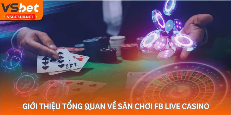 Giới thiệu tổng quan về sân chơi FB Live Casino