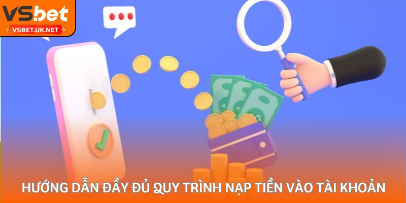 Hướng dẫn đầy đủ quy trình nạp tiền vào tài khoản