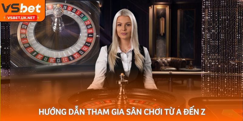 Hướng dẫn tham gia sân chơi từ A đến Z