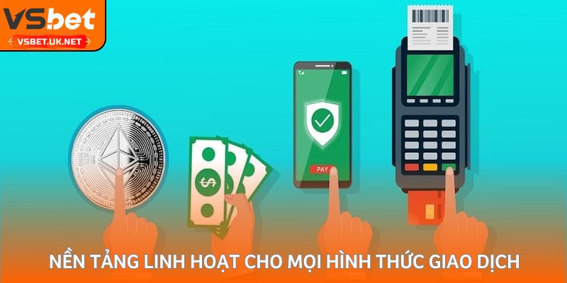 Nền tảng linh hoạt cho mọi hình thức giao dịch