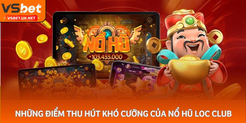 Những điểm thu hút khó cưỡng của nổ hũ loc club