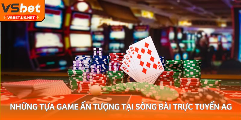 Những tựa game ấn tượng tại sòng bài trực tuyến AG