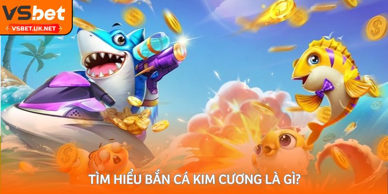 Tìm hiểu bắn cá kim cương là gì?