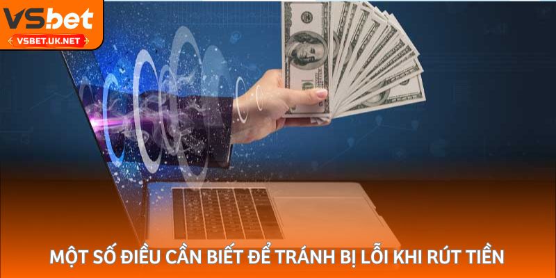 Một số điều cần biết để tránh bị lỗi khi rút tiền 