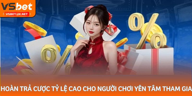 Hoàn trả cược tỷ lệ cao cho người chơi yên tâm tham gia
