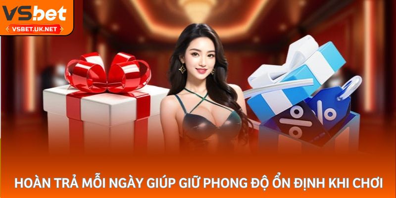 Hoàn trả mỗi ngày giúp bạn giữ phong độ ổn định khi chơi