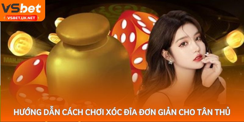Hướng dẫn cách chơi xóc đĩa đơn giản cho tân thủ