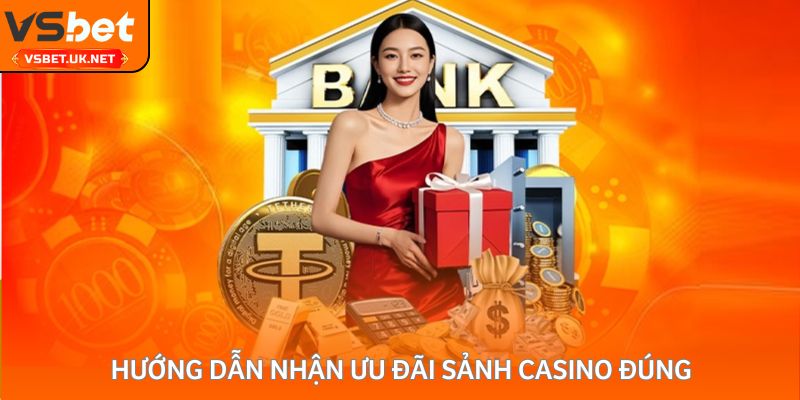 Hướng dẫn nhận ưu đãi sảnh casino đúng