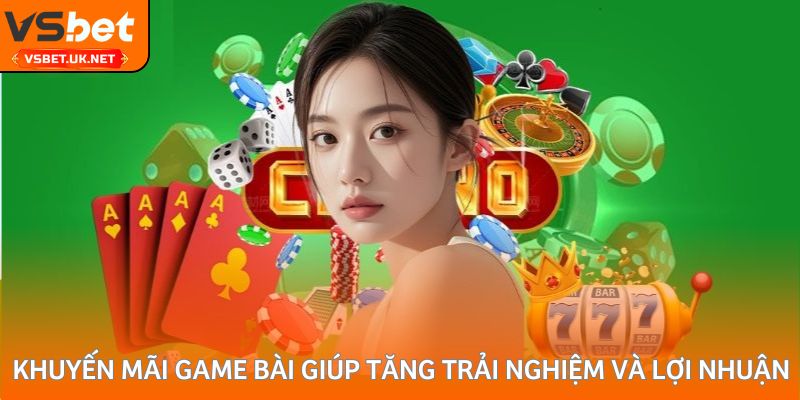 Khuyến mãi game bài giúp tăng trải nghiệm và lợi nhuận