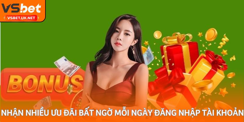 Nhận nhiều ưu đãi bất ngờ mỗi ngày đăng nhập tài khoản