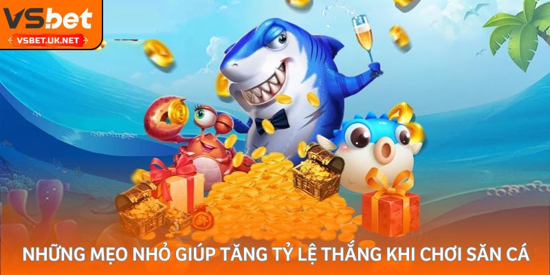 Những mẹo nhỏ giúp tăng tỷ lệ thắng khi chơi săn cá