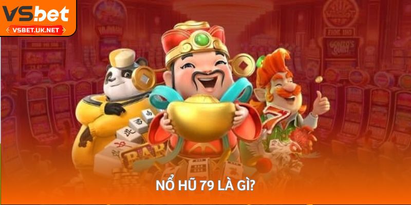 Nổ hũ 79 là gì?