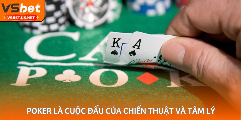 Poker là cuộc đấu của chiến thuật và tâm lý