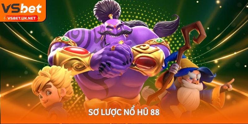 Sơ lược nổ hũ 88