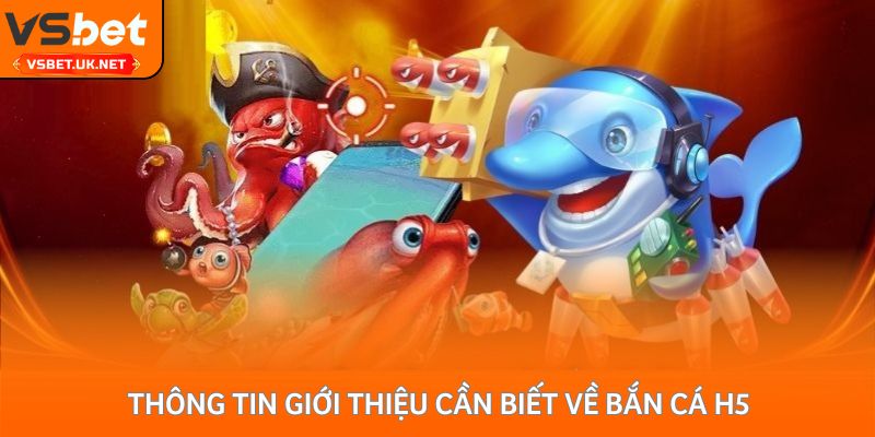 Thông tin giới thiệu cần biết về bắn cá H5