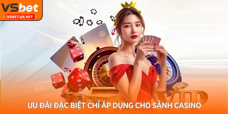 Ưu đãi đặc biệt chỉ áp dụng cho sảnh casino