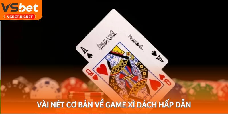 Vài nét cơ bản về game xì dách hấp dẫn